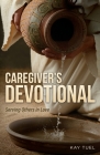 Caregiver's Devotional: Serving Others in Love By Kay Tuel Cover Image