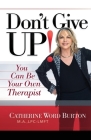 Don't Give Up!: You Can Be Your Own Therapist By Catherine Word Burton Cover Image