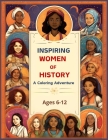 Inspiring Women of History: Empowerment and Dreams: A Coloring Adventure - Cultivating Confidence, Creativity, and Courage -: Kids Coloring Book 6 Cover Image