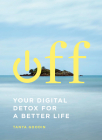 Off: Your Digital Detox for a Better Life By Tanya Goodin Cover Image