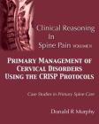 Clinical Reasoning in Spine Pain Volume II: Primary Management of Cervical Disorders Using the CRISP Protocols Case Studies in Primary Spine Care By Donald R. Murphy Cover Image