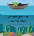 Hop The Little Frog & Legs The Spider By Courtney Jeffery Cover Image