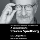 A Companion to Steven Spielberg By Nigel Morris, Eric Jason Martin (Read by) Cover Image