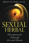 The Sexual Herbal: Prescriptions for Enhancing Love and Passion By Brigitte Mars, A.H.G. Cover Image