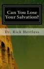 Can You Lose Your Salvation?: Five Warning Passages of Hebrews By Rick Hertless Cover Image