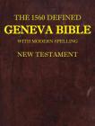 The 1560 Defined Geneva Bible: With Modern Spelling, New Testament Cover Image