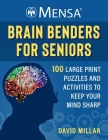 Mensa® Brain Benders for Seniors: 100 Large Print Puzzles and Activities to Keep Your Mind Sharp (Mensa® Brilliant Brain Workouts) Cover Image