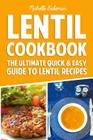 Lentil Cookbook: The Ultimate Quick & Easy Guide to Lentil Recipes Cover Image