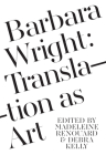 Barbara Wright: Translation as Art (Dalkey Archive Scholarly) By Debra Kelly (Editor), Madeleine Renouard (Editor) Cover Image