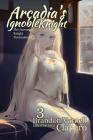 Arcadia's Ignoble Knight, Volume 3: The Sorceress' Knight's Tournament Part I By Brandon Varnell, Claparo Sans (Illustrator) Cover Image