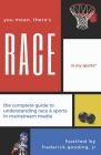 You Mean, There's RACE in My Sports?: The Complete Guide for Understanding Race & Sports in Mainstream Media By Jr. Gooding, F. W. Cover Image