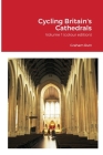 Cycling Britain's Cathedrals: Volume 1 (colour edition) Cover Image