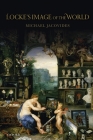 Locke's Image of the World By Michael Jacovides Cover Image
