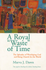 Royal Waste Of Time: The Splendor of Worshiping God and Being Church for the World Cover Image