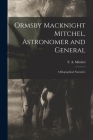 Ormsby Macknight Mitchel, Astronomer and General; a Biographical Narrative By F. a. (Frederick Augustus) Mitchel (Created by) Cover Image