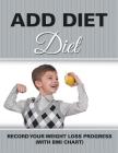 ADD Diet: Record Your Weight Loss Progress (with BMI Chart) By Speedy Publishing LLC Cover Image