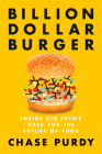 Billion Dollar Burger: Inside Big Tech's Race for the Future of Food Cover Image
