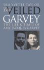The Veiled Garvey: The Life and Times of Amy Jacques Garvey (Gender and American Culture) By Ula Yvette Taylor Cover Image