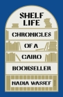 Shelf Life: Chronicles of a Cairo Bookseller Cover Image