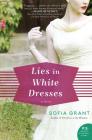 Lies in White Dresses: A Novel By Sofia Grant Cover Image