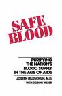 Safe Blood: Purifying the Nations Blood Supply in the Age of AIDS By Joseph Feldschuh Cover Image