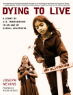 Dying to Live: A Story of U.S. Immigration in an Age of Global Apartheid (City Lights Open Media) By Joseph Nevins, Mizue Aizeki (Photographer) Cover Image