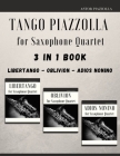 Tango Piazzolla for Saxophone Quartet: 3 in 1 Book: Libertango, Oblivion, Adios Noinino Cover Image
