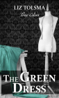 The Green Dress (True Colors #6) By Liz Tolsma Cover Image
