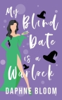 My Blind Date is a Warlock (Love Is Blind #2) By Daphne Bloom Cover Image