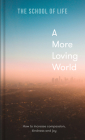 A More Loving World: How to Increase Compassion, Kindness and Joy By The School of Life Cover Image