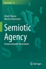 Semiotic Agency: Science Beyond Mechanism (Biosemiotics #25) By Alexei Sharov, Morten Tønnessen Cover Image