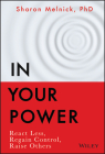 In Your Power: React Less, Regain Control, Raise Others By Sharon Melnick Cover Image