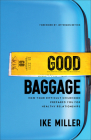 Good Baggage: How Your Difficult Childhood Prepared You for Healthy Relationships By Ike Miller, Jefferson Bethke (Foreword by) Cover Image
