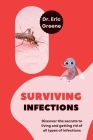 Surviving Infections: Discover the secrets to living and getting rid of all types of infections. By Eric Greene Cover Image