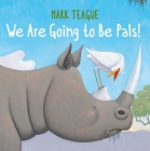 We Are Going to Be Pals! By Mark Teague, Mark Teague (Illustrator) Cover Image