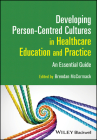 Developing Person-Centred Cultures in Healthcare Education and Practice: An Essential Guide Cover Image