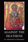 Against the Heathen By St Athanasius of Alexandria, Archibald Robertson (Translator) Cover Image