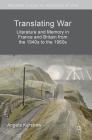 Translating War: Literature and Memory in France and Britain from the 1940s to the 1960s (Palgrave Studies in Languages at War) By Angela Kershaw Cover Image