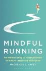 Mindful Running: How Meditative Running can Improve Performance and Make you a Happier, More Fulfilled Person By Mackenzie L. Havey Cover Image