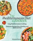 The Mediterranean Diet Cookbook I Easy Mediterranean Cooking I Delicious Recipes for a Healthy and Balanced Diet By Miranda Mann Cover Image