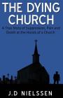 The Dying Church: A True Story of Suppression, Pain and Death at the Hands of a Church Cover Image