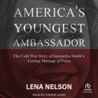 America's Youngest Ambassador: The Cold War Story of Samantha Smith's Lasting Message of Peace By Lena Nelson, Christa Lewis (Read by) Cover Image