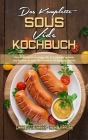 Das Komplette Sous Vide Kochbuch: Eine Anleitung Für Einsteiger Mit 50 Einfachen, Leckeren Und Preiswerten Sous Vide Rezepten Für Die Ganze Familie (T Cover Image