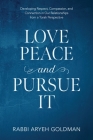 Love Peace and Pursue It: Developing Respect, Compassion, and Connection in Our Relationships from a Torah Perspective By Aryeh Goldman Cover Image