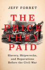 The Price They Paid: Slavery, Shipwrecks, and Reparations Before the Civil War Cover Image