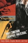 May Contain Graphic Material: Comic Books, Graphic Novels, and Film Cover Image