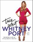 True Whit: Designing a Life of Style, Beauty, and Fun By Whitney Port Cover Image