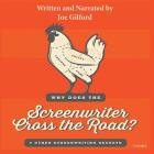 Why Does the Screenwriter Cross the Road? Lib/E: And Other Screenwriting Secrets By Joe Gilford (Read by) Cover Image