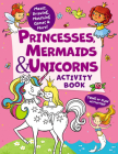 Princesses, Mermaids & Unicorns Activity Book: Tons of Fun Activities! Mazes, Drawing, Matching Games & More! (Clever Activity Book) Cover Image