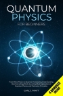 Quantum Physics for Beginners: From Wave Theory to Quantum Computing. Understanding How Everything Works by a Simplified Explanation of Quantum Physi By Carl J. Pratt Cover Image